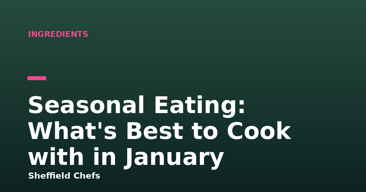 Seasonal Eating: What's Best to Cook with in January